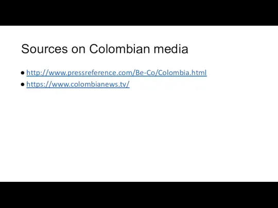 Sources on Colombian media http://www.pressreference.com/Be-Co/Colombia.html https://www.colombianews.tv/