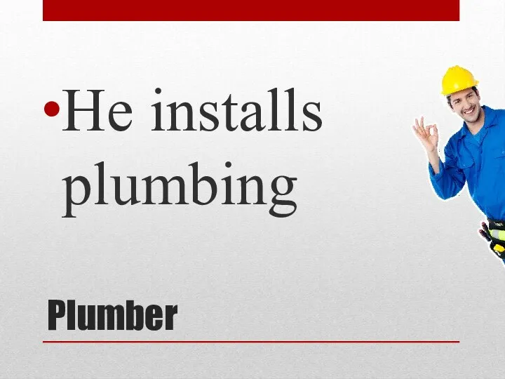 Plumber He installs plumbing