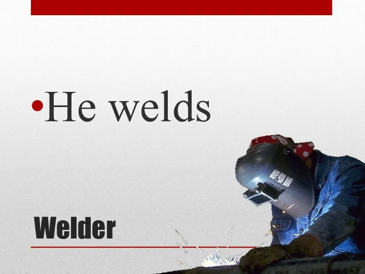 Welder He welds