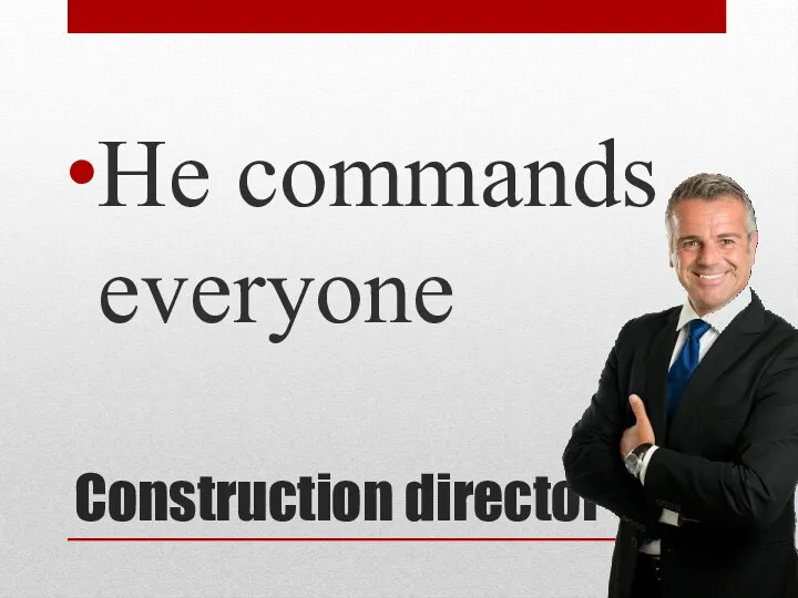 Construction director He commands everyone