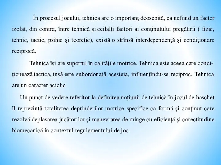 În procesul jocului, tehnica are o importanţ deosebită, ea nefiind