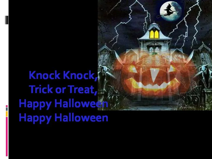 Knock Knock, Trick or Treat, Happy Halloween Happy Halloween