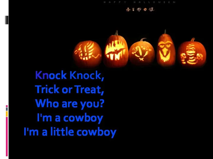 Knock Knock, Trick or Treat, Who are you? I'm a cowboy I'm a little cowboy