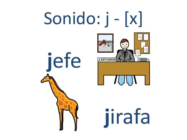 Sonido: j - [x] jefe jirafa
