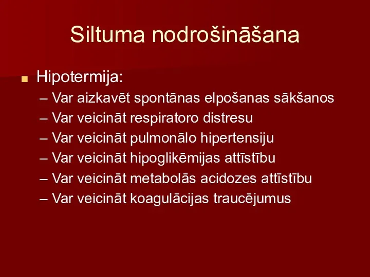 Siltuma nodrošināšana Hipotermija: Var aizkavēt spontānas elpošanas sākšanos Var veicināt