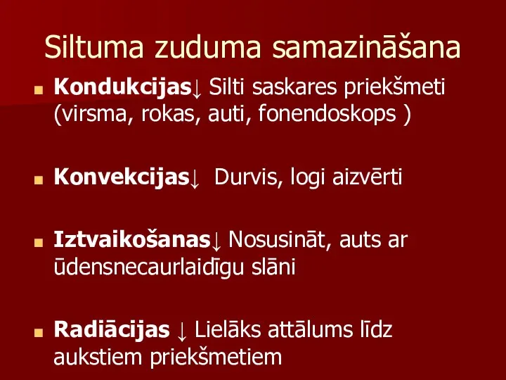 Kondukcijas↓ Silti saskares priekšmeti (virsma, rokas, auti, fonendoskops ) Konvekcijas↓