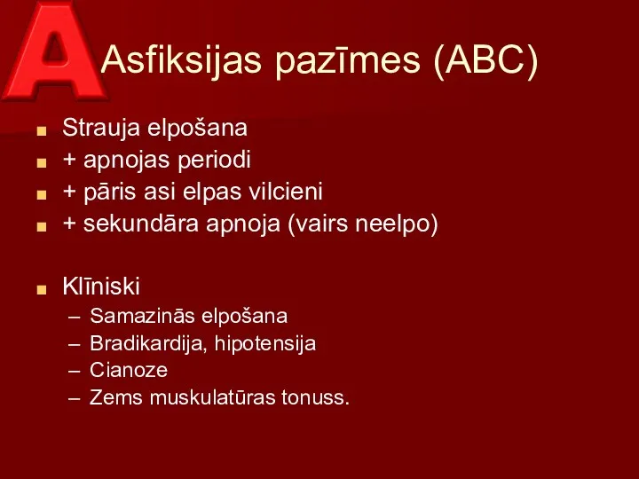 Asfiksijas pazīmes (ABC) Strauja elpošana + apnojas periodi + pāris