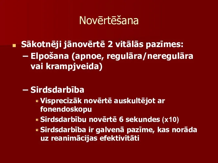 Novērtēšana Sākotnēji jānovērtē 2 vitālās pazīmes: Elpošana (apnoe, regulāra/neregulāra vai