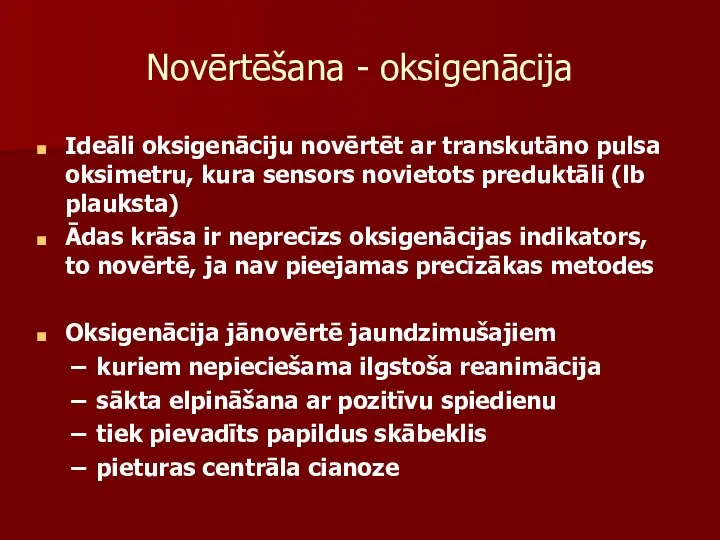 Novērtēšana - oksigenācija Ideāli oksigenāciju novērtēt ar transkutāno pulsa oksimetru,