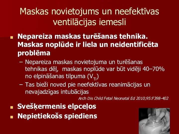 Maskas novietojums un neefektīvas ventilācijas iemesli Nepareiza maskas turēšanas tehnika.