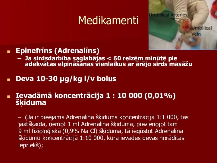 Medikamenti Epinefrīns (Adrenalīns) Ja sirdsdarbība saglabājas Deva 10-30 µg/kg i/v