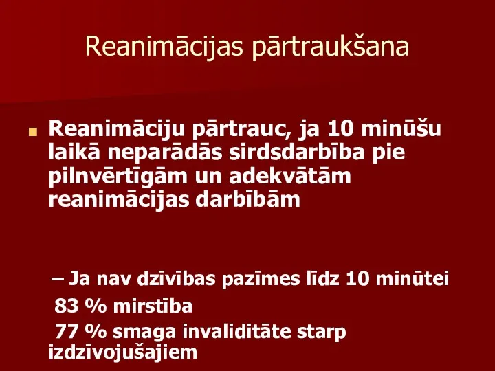 Reanimācijas pārtraukšana Reanimāciju pārtrauc, ja 10 minūšu laikā neparādās sirdsdarbība