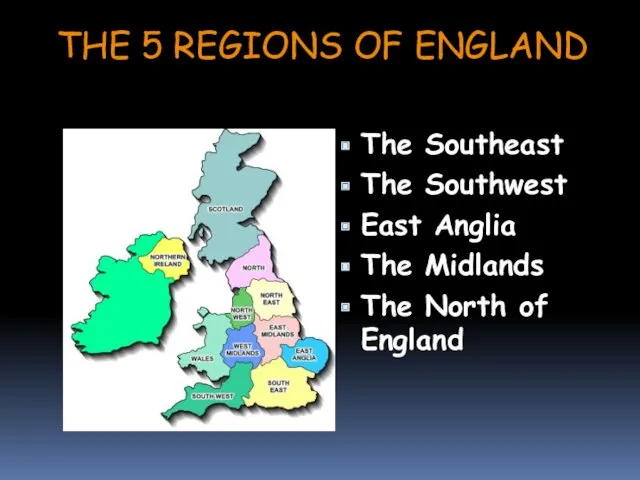 THE 5 REGIONS OF ENGLAND The Southeast The Southwest East Anglia The Midlands
