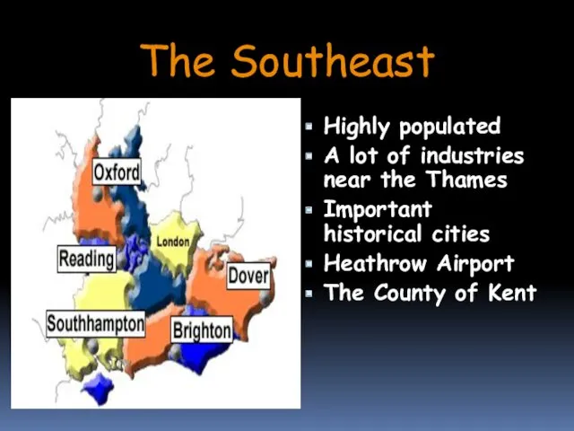 The Southeast Highly populated A lot of industries near the Thames Important historical