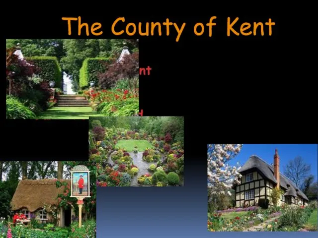 The County of Kent The County of Kent situated here is known as