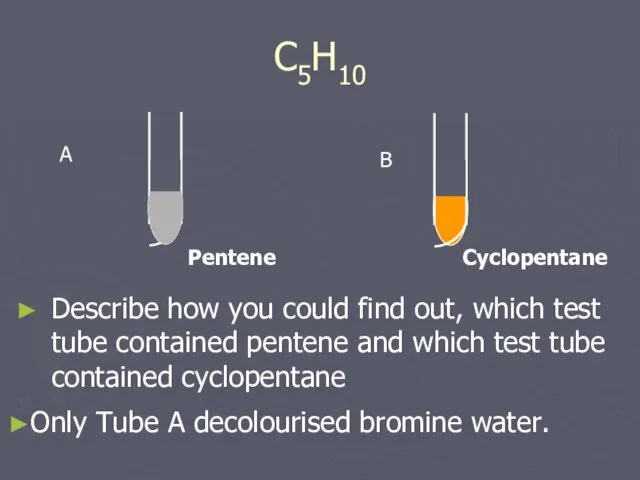 C5H10 Describe how you could find out, which test tube