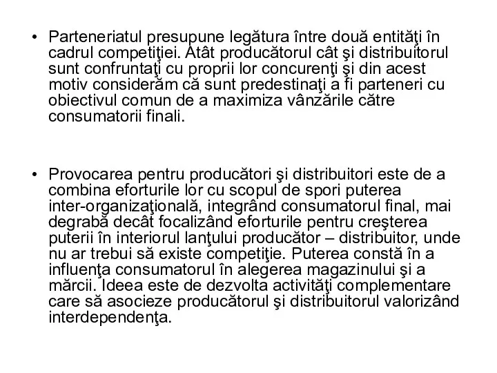 Parteneriatul presupune legătura între două entităţi în cadrul competiţiei. Atât