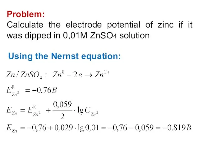 Problem: Calculate the electrode potential of zinc if it was dipped in 0,01M