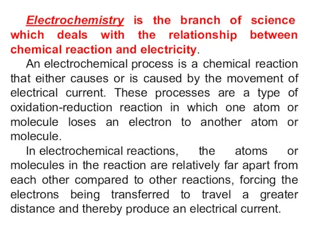 Electrochemistry is the branch of science which deals with the relationship between chemical