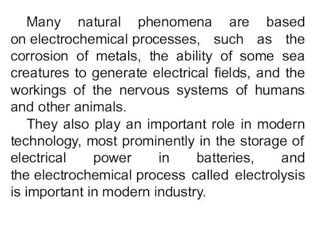 Many natural phenomena are based on electrochemical processes, such as the corrosion of
