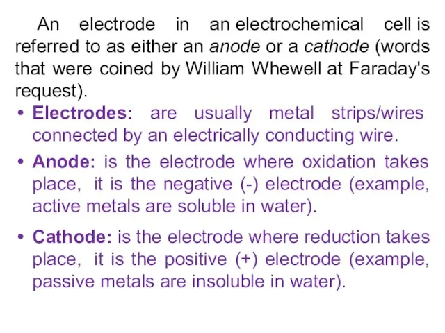 An electrode in an electrochemical cell is referred to as either an anode