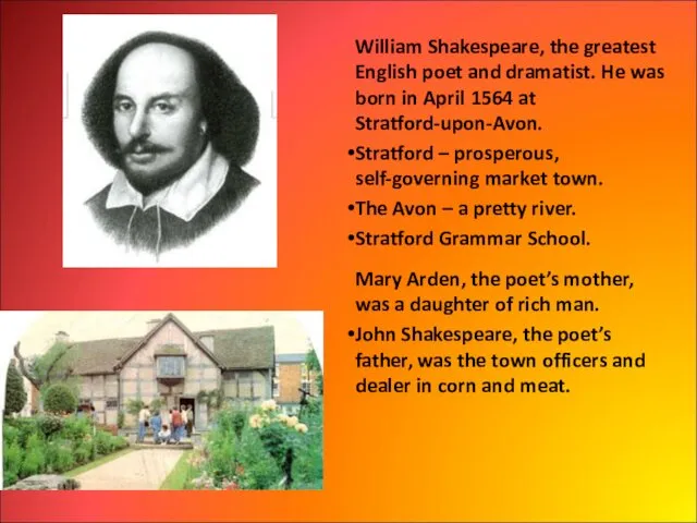 William Shakespeare, the greatest English poet and dramatist. He was born in April