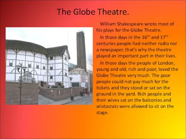 The Globe Theatre. William Shakespeare wrote most of his plays for the Globe