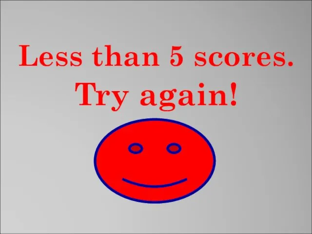 Less than 5 scores. Try again!