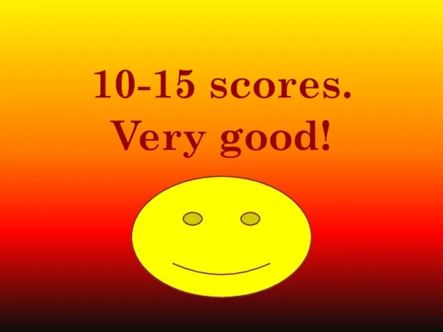 10-15 scores. Very good!