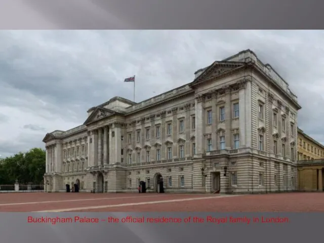 Buckingham Palace – the official residence of the Royal family in London.