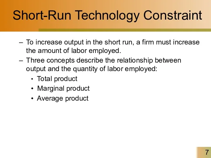 Short-Run Technology Constraint To increase output in the short run,