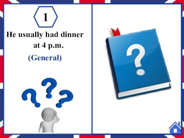He usually had dinner at 4 p.m. (General) 1 Did