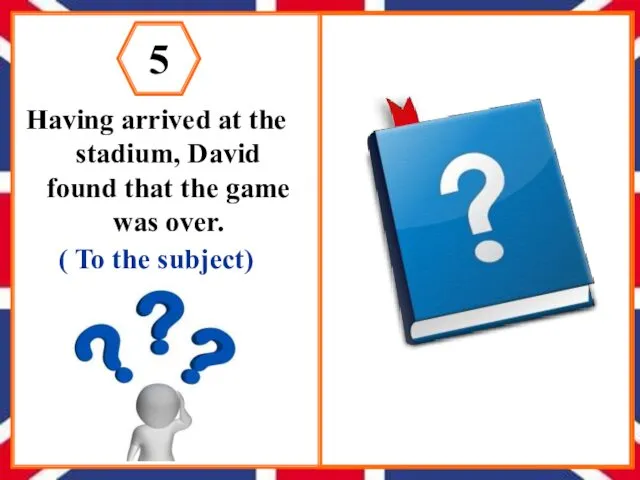 Having arrived at the stadium, David found that the game