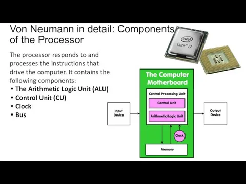 Von Neumann in detail: Components of the Processor The processor