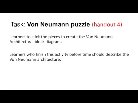 Task: Von Neumann puzzle (handout 4) Learners to stick the