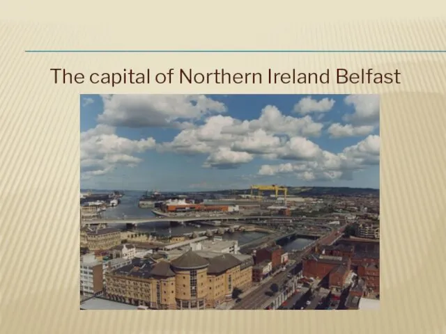 The capital of Northern Ireland Belfast