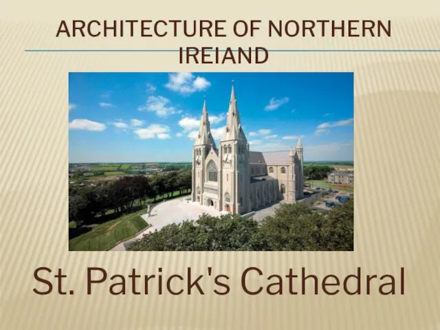 ARCHITECTURE OF NORTHERN IREIAND St. Patrick's Cathedral