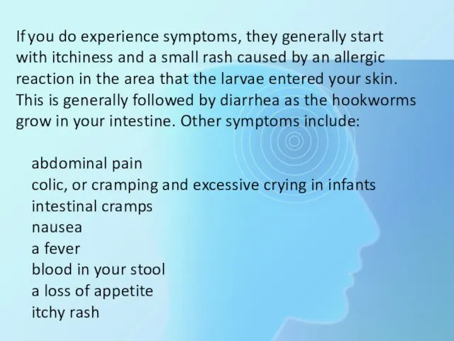 If you do experience symptoms, they generally start with itchiness and a small