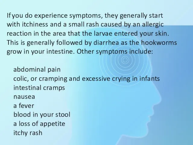 If you do experience symptoms, they generally start with itchiness