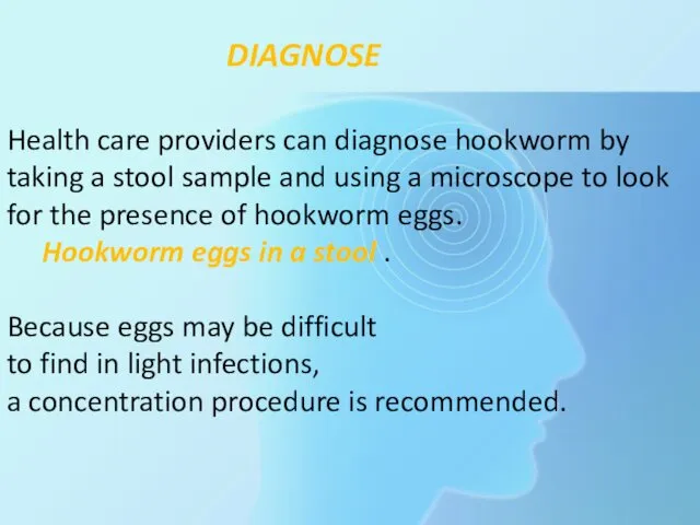 Health care providers can diagnose hookworm by taking a stool