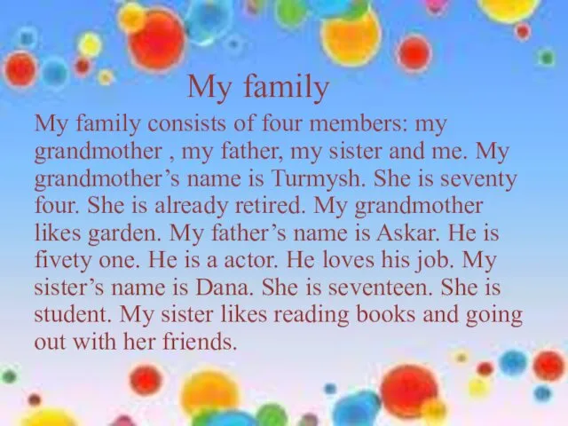 My family My family consists of four members: my grandmother , my father,