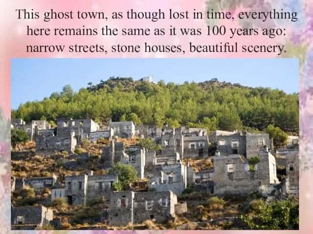 This ghost town, as though lost in time, everything here remains the same