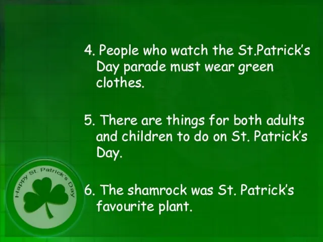 4. People who watch the St.Patrick’s Day parade must wear