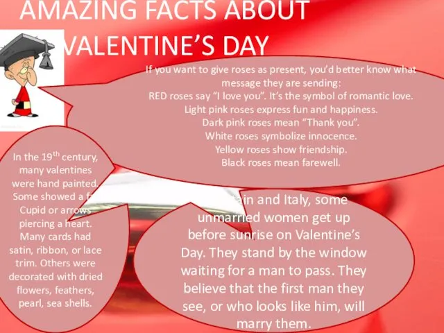 AMAZING FACTS ABOUT VALENTINE’S DAY In Britain and Italy, some unmarried women get