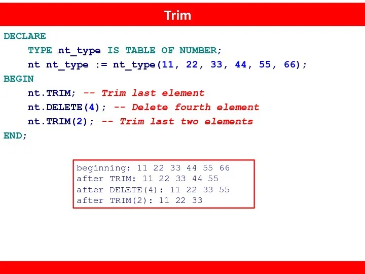 Trim DECLARE TYPE nt_type IS TABLE OF NUMBER; nt nt_type := nt_type(11, 22,