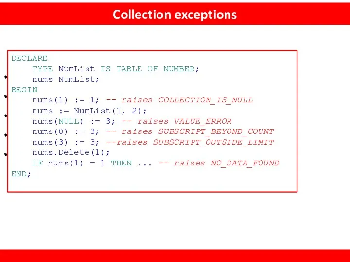 Collection exceptions COLLECTION_IS_NULL NO_DATA_FOUND SUBSCRIPT_BEYOND_COUNT SUBSCRIPT_OUTSIDE_LIMIT VALUE_ERROR DECLARE TYPE NumList IS TABLE OF