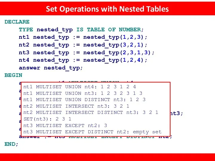 Set Operations with Nested Tables DECLARE TYPE nested_typ IS TABLE OF NUMBER; nt1