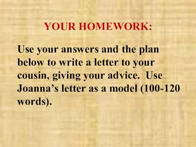 YOUR HOMEWORK: Use your answers and the plan below to