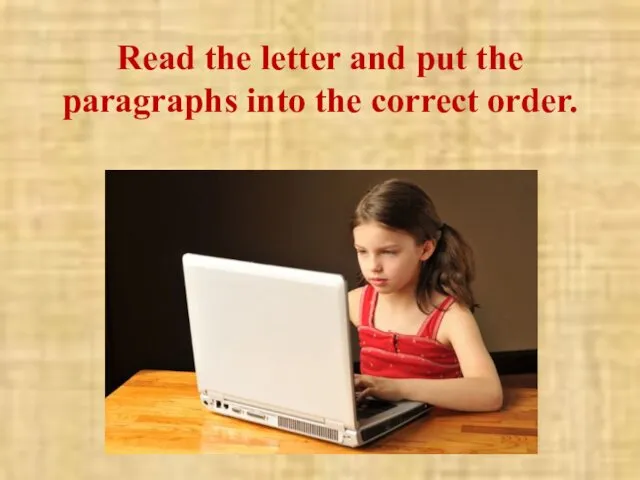 Read the letter and put the paragraphs into the correct order.