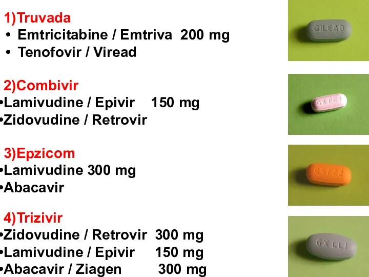 1)Truvada Emtricitabine / Emtriva 200 mg Tenofovir / Viread 300